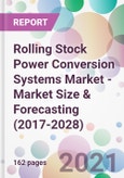 Rolling Stock Power Conversion Systems Market - Market Size & Forecasting (2017-2028)- Product Image