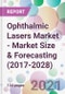 Ophthalmic Lasers Market - Market Size & Forecasting (2017-2028) - Product Image