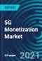 5G Monetization Market by Business Model (Business to Consumer (B2C), Business to Business (B2B), Business to Business to Any (B2B2X)) and End User (Retail, IT & Telecom, BFSI, Healthcare, Government, and Travel)- Global Forecast to 2027 - Product Thumbnail Image