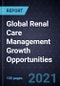 Global Renal Care Management Growth Opportunities - Product Image
