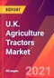 U.K. Agriculture Tractors Market- Size, Trends, Competitive Analysis and Forecasts (2021-2026) - Product Thumbnail Image