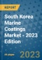 South Korea Marine Coatings Market - 2023 Edition - Product Thumbnail Image