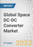 Global Space DC-DC Converter Market by Application, Type (Isolated, Non-Isolated), Form Factor (Chassis Mount, Enclosed, Brick, Discrete), Input Voltage (<12V, 12-40V, 40-75V, >75V), Output Voltage, Output Power, Platform, Type, & Region - Forecast to 2027- Product Image
