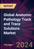 Global Anatomic Pathology Track and Trace Solutions Market 2024-2028- Product Image