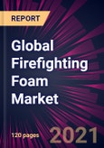 Global Firefighting Foam Market 2021-2025- Product Image