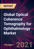 Global Optical Coherence Tomography for Ophthalmology Market 2021-2025- Product Image