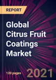 Global Citrus Fruit Coatings Market 2021-2025- Product Image