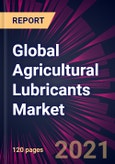 Global Agricultural Lubricants Market 2021-2025- Product Image