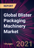 Global Blister Packaging Machinery Market 2021-2025- Product Image