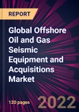 Global Offshore Oil and Gas Seismic Equipment and Acquisitions Market 2022-2026- Product Image