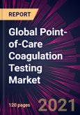 Global Point-of-Care Coagulation Testing Market 2021-2025- Product Image