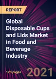 Global Disposable Cups and Lids Market in Food and Beverage Industry 2021-2025- Product Image