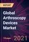 Global Arthroscopy Devices Market 2021-2025 - Product Thumbnail Image