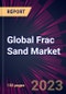 Global Frac Sand Market 2021-2025 - Product Thumbnail Image