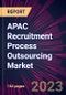 APAC Recruitment Process Outsourcing Market 2023-2027 - Product Image