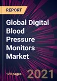 Global Digital Blood Pressure Monitors Market 2021-2025- Product Image