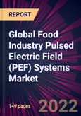 Global Food Industry Pulsed Electric Field (PEF) Systems Market 2023-2027- Product Image