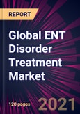 Global ENT Disorder Treatment Market 2021-2025- Product Image