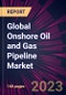 Global Onshore Oil and Gas Pipeline Market 2023-2027 - Product Thumbnail Image