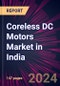 Coreless DC Motors Market in India 2024-2028 - Product Image