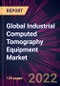 Global Industrial Computed Tomography Equipment Market 2023-2027 - Product Image