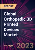 Global Orthopedic 3D Printed Devices Market 2024-2028- Product Image