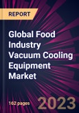 Global Food Industry Vacuum Cooling Equipment Market 2023-2027- Product Image
