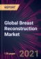 Global Breast Reconstruction Market 2021-2025 - Product Image