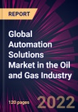 Global Automation Solutions Market in the Oil and Gas Industry 2022-2026- Product Image
