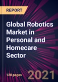 Global Robotics Market in Personal and Homecare Sector 2021-2025- Product Image