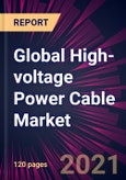 Global High-voltage Power Cable Market 2021-2025- Product Image