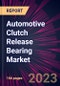 Automotive Clutch Release Bearing Market 2024-2028 - Product Thumbnail Image
