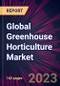 Global Greenhouse Horticulture Market 2021-2025 - Product Image