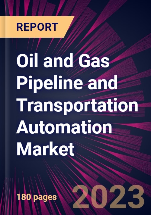 Oil and Gas Pipeline and Transportation Automation Market 2024-2028