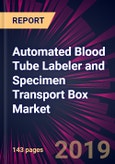 Automated Blood Tube Labeler and Specimen Transport Box Market by Product and Geography - Forecast and Analysis 2020-2024- Product Image