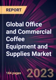 Global Office and Commercial Coffee Equipment and Supplies Market 2021-2025- Product Image
