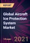Global Aircraft Ice Protection System Market 2021-2025 - Product Image