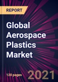 Global Aerospace Plastics Market 2021-2025- Product Image