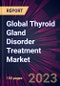 Global Thyroid Gland Disorder Treatment Market 2021-2025 - Product Image