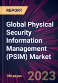 Global Physical Security Information Management (PSIM) Market 2023-2027- Product Image