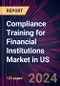 Compliance Training for Financial Institutions Market in US 2024-2028 - Product Thumbnail Image
