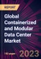Global Containerized and Modular Data Center Market 2021-2025 - Product Image