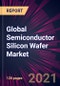 Global Semiconductor Silicon Wafer Market 2021-2025 - Product Image
