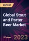 Global Stout and Porter Beer Market 2023-2027 - Product Image