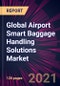 Global Airport Smart Baggage Handling Solutions Market 2021-2025 - Product Thumbnail Image