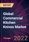 Global Commercial Kitchen Knives Market 2021-2025 - Product Image