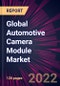 Global Automotive Camera Module Market 2022-2026 - Product Image