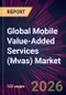 Global Mobile Value-Added Services (Mvas) Market 2026-2030 - Product Thumbnail Image