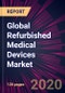 Global Refurbished Medical Devices Market 2020-2024 - Product Thumbnail Image
