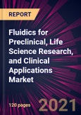 Fluidics for Preclinical, Life Science Research, and Clinical Applications Market 2021-2025- Product Image